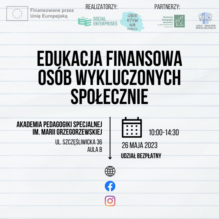 Plakat informujący o wydarzeniu „Edukacja finansowa osób wykluczonych społecznie”, które odbyło się 26 maja 2023 r. w Akademii Pedagogiki Specjalnej w Warszawie. Na górze logotypy Unii Europejskiej oraz organizatorów i partnerów.
